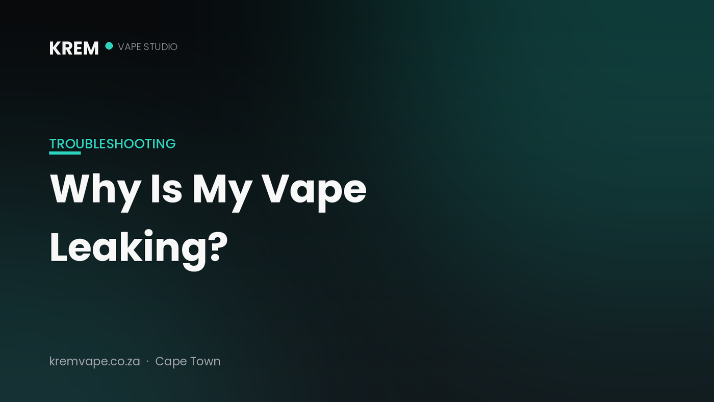 Why is my vape leaking — troubleshooting guide by Krem Vape Studio