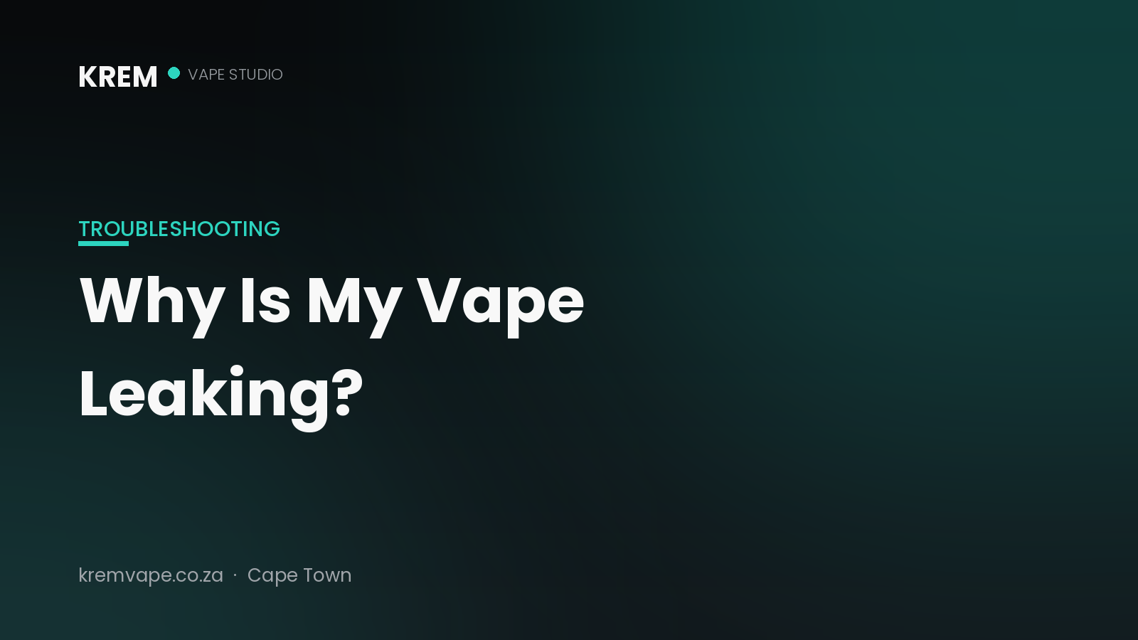 Why is my vape leaking — troubleshooting guide by Krem Vape Studio