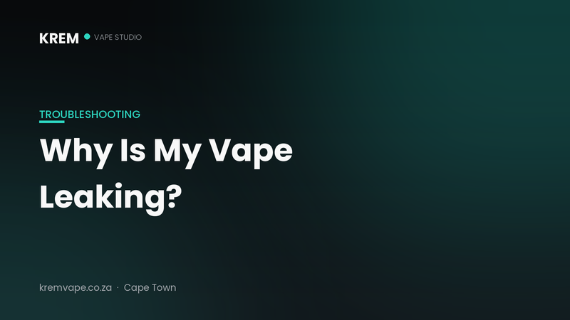 Why is my vape leaking — troubleshooting guide by Krem Vape Studio