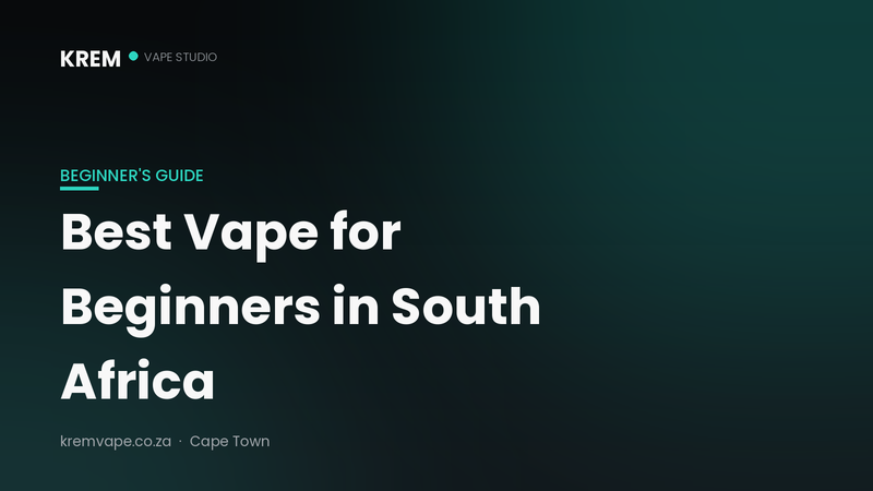 Best vape for beginners in South Africa — Krem Vape Studio