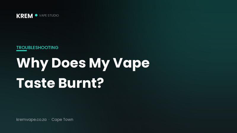 Why does my vape taste burnt — troubleshooting guide by Krem Vape Studio