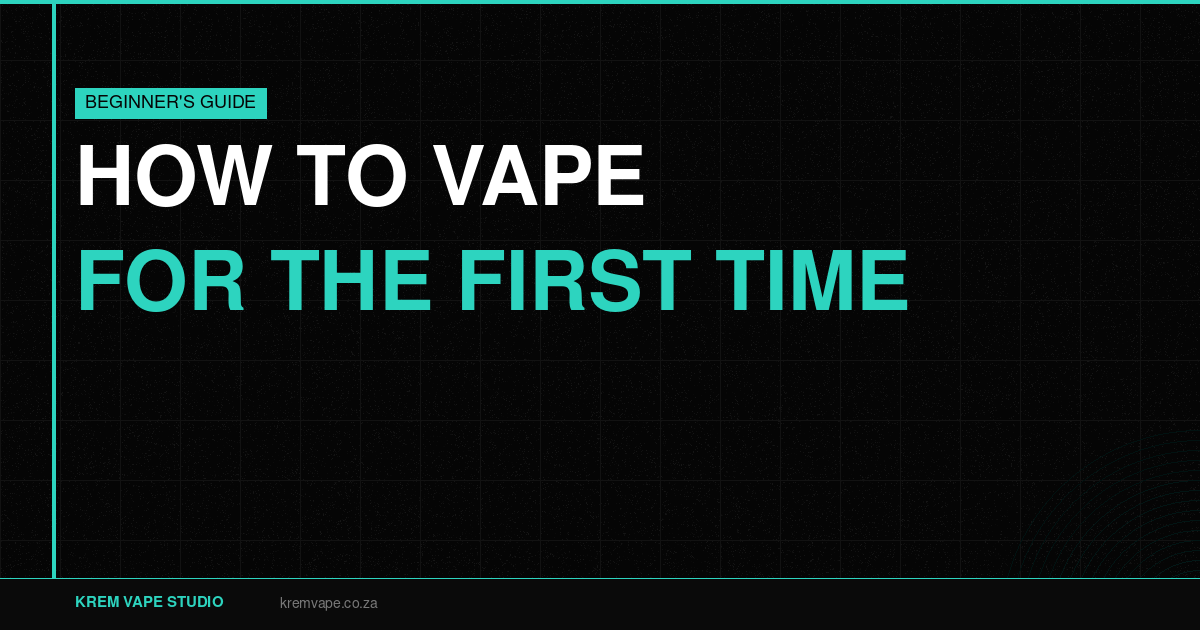 How to Vape for the First Time South Africa - Krem Vape Studio